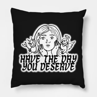 HAVE THE DAY YOU DESERVE GIRL DEVIL ANGEL Pillow