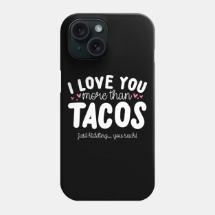 I Love You More Than Tacos Phone Case