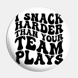 i snack harder than your team plays Pin