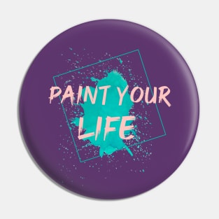 Paint Your Life Pin