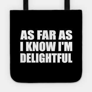 as far as i know I'm delightful Tote