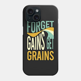 Farming Saying Forget Gains Get Grains Phone Case