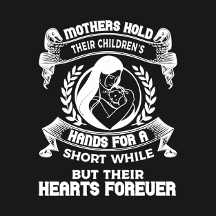 Mothers Hold Their Children’s Hands For A Short While T-Shirt