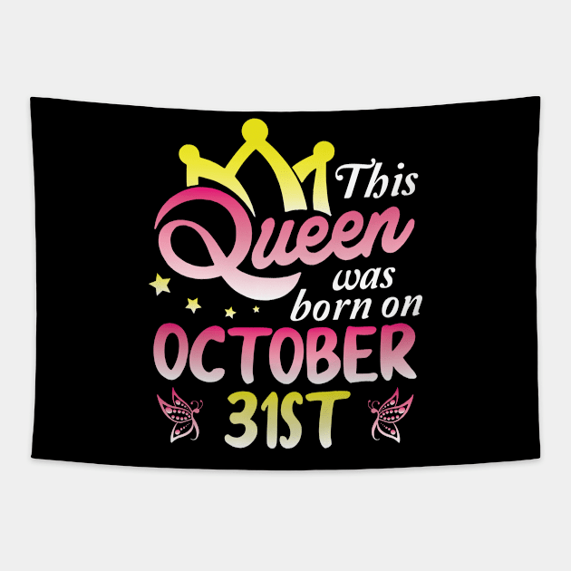 This Queen Was Born On October 31st Happy Birthday To Me You Nana Mommy Aunt Sister Wife Daughter Tapestry by Cowan79