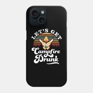 Let's Get Campfire Drunk Phone Case