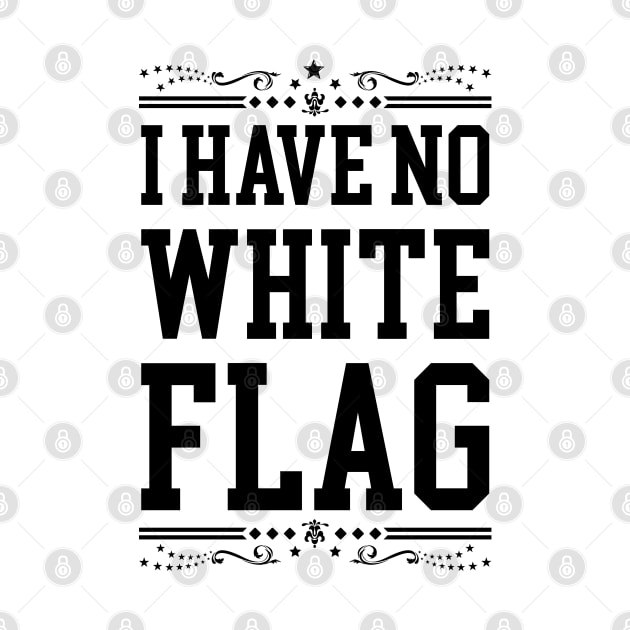 I HAVE NO WHITE FLAG | NEVER SURRENDER by VISUALUV