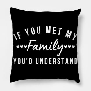 If You Met My Family You'd Understand. Funny Family Matching Design. White Pillow