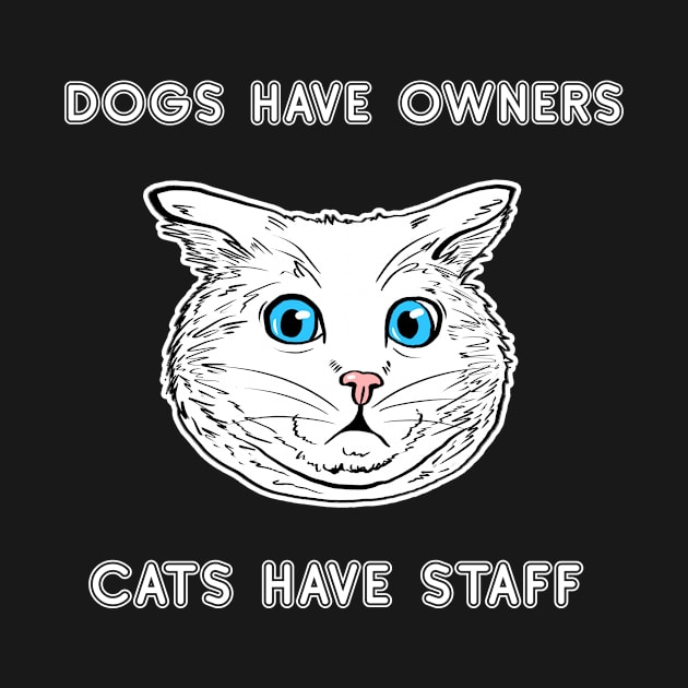 Dogs Have Owners Cats Have Staff Shirt Cat Lover Tee Cat Owner Gift Idea Funny Cat Gift Cat Father Cat Mother by NickDezArts