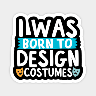 I Was Born To Design Costumes Magnet