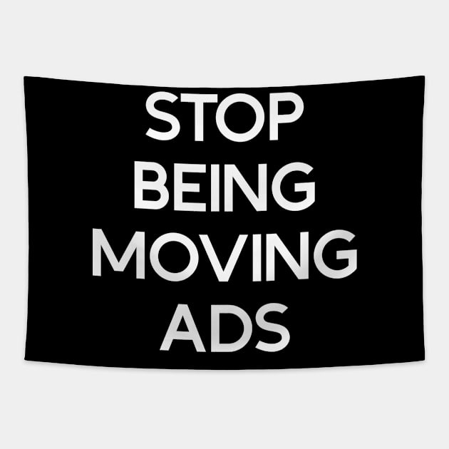 Stop being moving ads Tapestry by Phantom Troupe