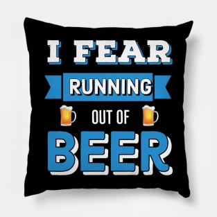 Beer | Drinking | I Fear Running Out Of Beer Pillow