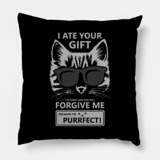 I Ate Your Gift Im Sorry And You Will Forgive Me Because Im Purrfect Pillow