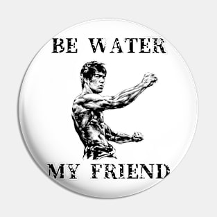 Be Water My Friend Pin