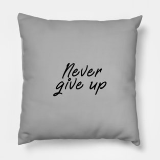 Never give up shirt - positive message black edition Pillow