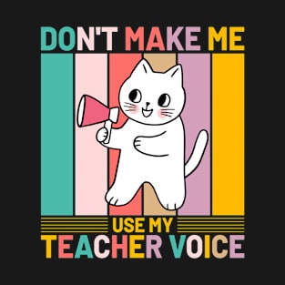 Don’t Make Me Use My Teacher Voice Funny Retro Cat T-Shirt