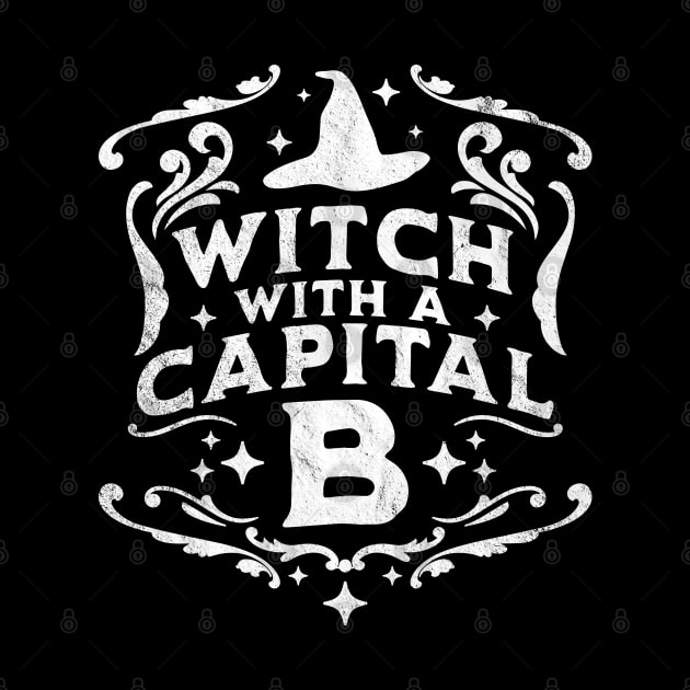 Witch With A Capital B - Halloween Witch Retro Vintage Funny by OrangeMonkeyArt