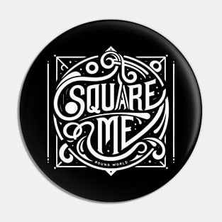 Square Me Round World Pin