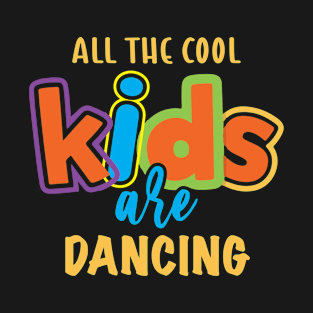 All the cool kids are DANCING T-Shirt