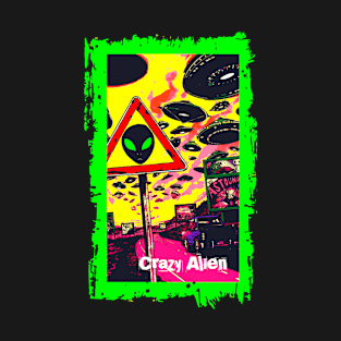 Crazy Alien Occupied Earth T-Shirt