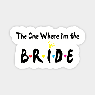 The One Where Im The Bride bridesmaid gift Magnet