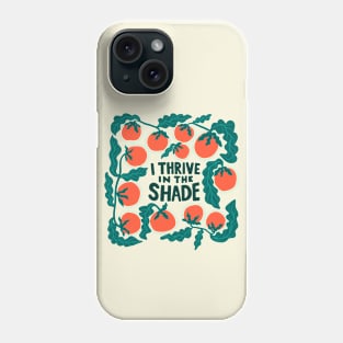 I thrive in the shade Phone Case