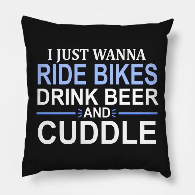 I Just Wanna Ride Bikes Drink Beer And Cuddle Pillow by Mas Design