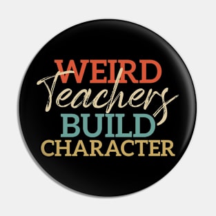 Weird Teachers Build Character Funny School Teacher Pin