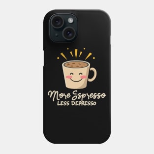 More Espresso Less Depresso. Coffee Phone Case