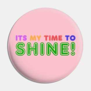 Its My Time To Shine! Pin