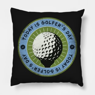 Today is Golfer’s Day Pillow