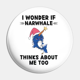 Cute Narwhale I Wonder If Narwhale Thinks About Me Too Pin