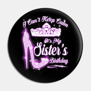 I Cant Keep Calm Its My Sisters Birthday High Heels Pin