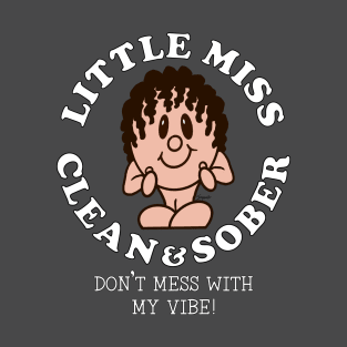 LITTLE MISS CLEAN & SOBER DON'T MESS WITH MY VIBE! Sobriety T-Shirt