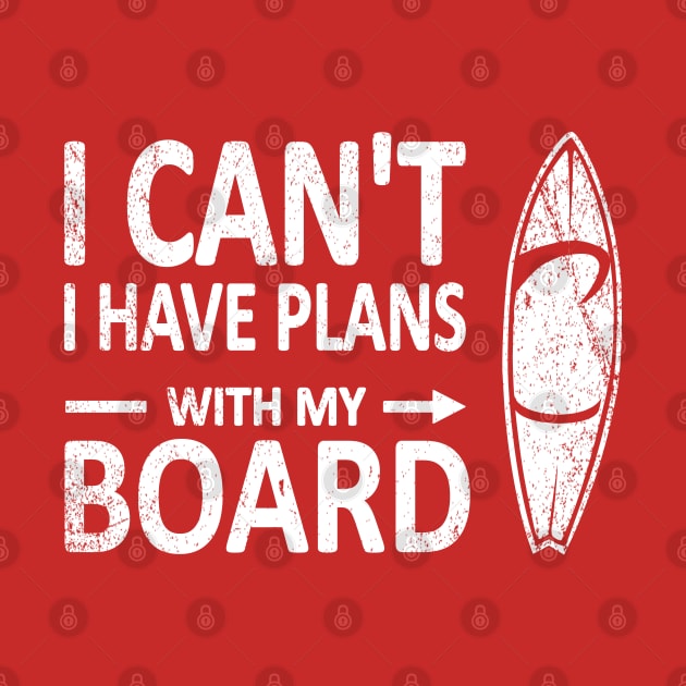 I CAN'T I Have PLANS with my BOARD Funny Surfboard White by French Salsa