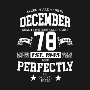 Legends Are Made In December 1945 78 Years Old Limited Edition 78th Birthday T-Shirt