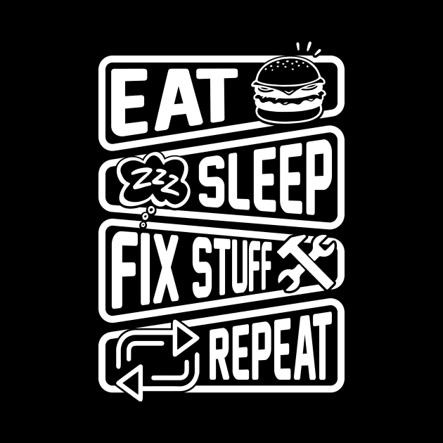 Eat Sleep Fix Stuff Repeat by Aratack Kinder