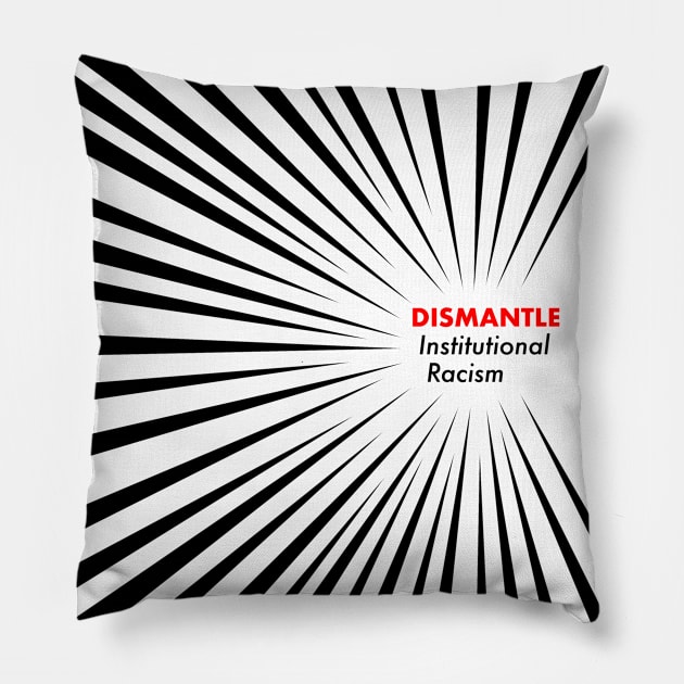 Dismantle Institutional Racism Pillow by Fireworks Designs