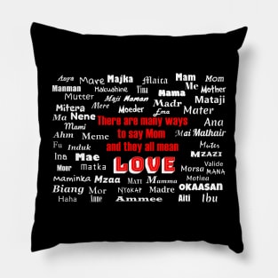 There are many ways to say Mom and they all mean LOVE Pillow