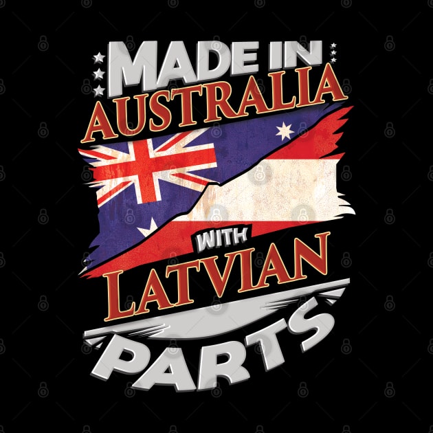 Made In Australia With Latvian Parts - Gift for Latvian From Latvia by Country Flags