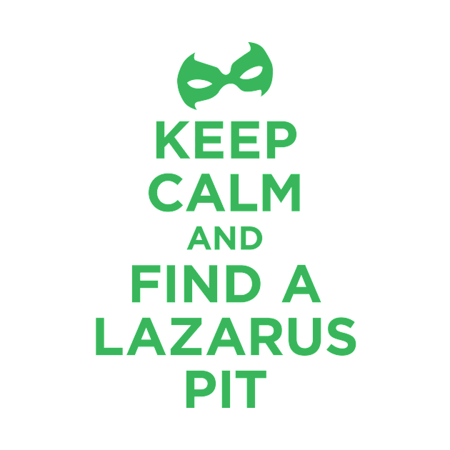 Keep Calm and Find a Lazarus Pit by Megatrip