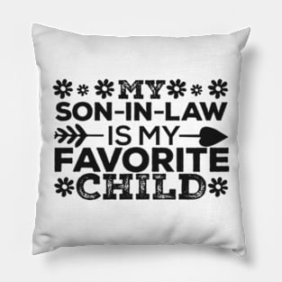 My son-in-law is my favorite child for mother-in-law Pillow