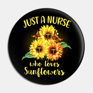 Just A Nurse Who Loves Sunflowers Pin