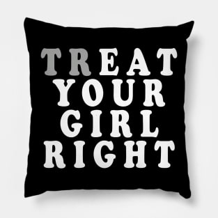 Treat Your Girl Right Pillow