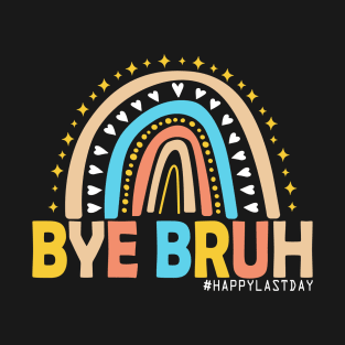 Bye Bruh Teacher Happy Last Day of School Hello Summer Funny T-Shirt