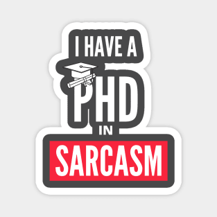 I Have A PHD In Sarcasm Magnet