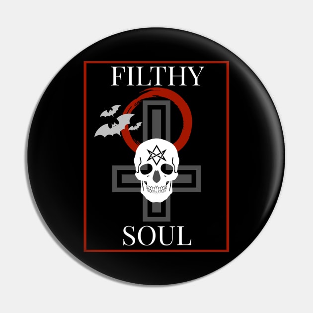 Filthy Soul Pin by InkPerspective