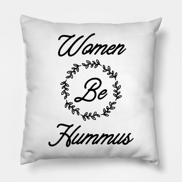 Women Be Hummus Pillow by hadij1264