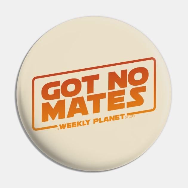 Got No Mates: A Weekly Planet Story Pin by Weekly Planet Posters