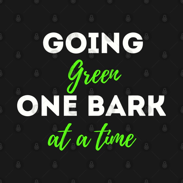 Going Green one bark at a time; Earth Day 2023 funny dog quote by Rechtop