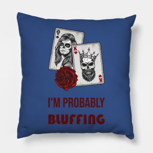 I'm Probably Bluffing Pillow